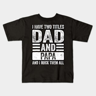 I Have Two Titles Dad And Papa Fathers Day Dad Kids T-Shirt